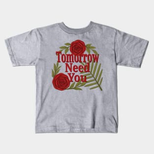 tomorrow needs you Kids T-Shirt